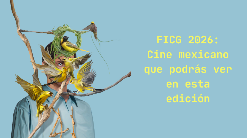 FICG 2026: Cine mexicano que podrás ver en esta edición