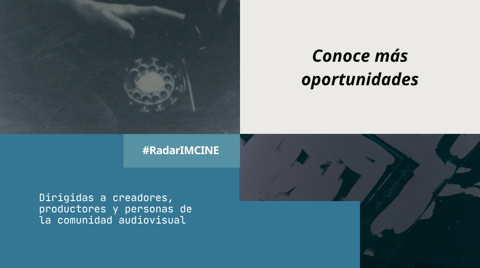 #RadarIMCINE: Oportunidades abiertas para la comunidad audiovisual